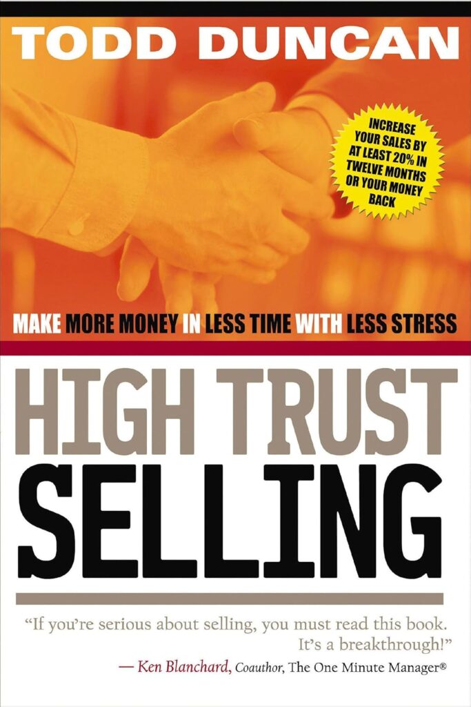 High Trust Selling: Make More Money in Less Time with Less Stress